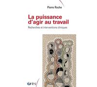 PUISSANCE D AGIR AU TRAVAIL - RECHERCHES ET INTERVENTIONS CLINIQUES (LA)