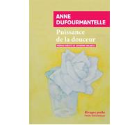 Puissance de la douceur - Anne Dufourmantelle - Rivages - Poche - Essai