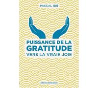 Puissance de la gratitude Vers la vraie joie - Pascal Ide - Emmanuel Eds De L' - broché - Essai