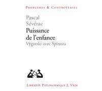 Puissance de l'enfance Vygotski avec Spinoza - Pascal Sévérac - Vrin - broché - Essai