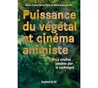 Puissance du végétal et cinéma animiste: La vitalité révélée par la technique