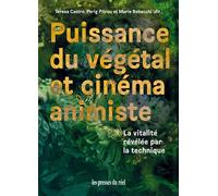 Puissance du végétal et cinéma animiste La vitalité révélée par la technique - Teresa Castro - Presses Du Reel - broché - Etude