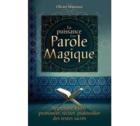 Puissance d'une Parole Magique (La) : Apprendre à lire, prononcer, réciter, psalmodier des textes sacrés