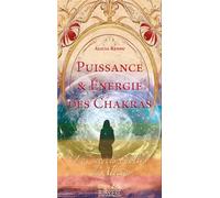 Puissance & énergie des Chakras - Les secrets oubliés d'Alicia - Alicia Renou - Bussiere - broché - Guide