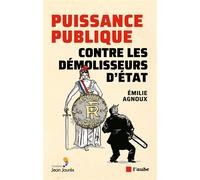 Puissance publique contre les démolisseurs d'état - Emilie Agnoux - L'aube Eds De - broché - Essai