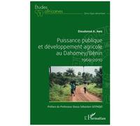 Puissance Publique Et Développement Agricole Au Dahomey/Bénin 1960-2010