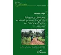 Puissance Publique Et Développement Agricole Au Dahomey/Bénin 1960-2010