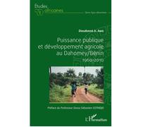 Puissance Publique Et Développement Agricole Au Dahomey/Bénin 1960-2010