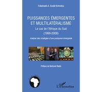 Puissances émergentes et multilatéralisme Le cas de l'Afrique du Sud (1999-2008) - Analyse des stratégies d'une puissance émergente - Folashadé A. Soule-Kohndou - L'harmattan - broché - Essai