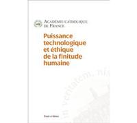 Puissances technologique et éthique de la finitude humaine. Académie Catholique De France (Auteur)