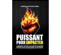 PUISSANT POUR IMPACTER: DÉBLOQUEZ VOTRE AUTORITÉ DIVINE POUR TRANSFORMER VOTRE MONDE