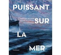 Puissant sur la mer Peintures, estampes, dessins, sculptures, photographies - Collectif - Gallimard - broché - Catalogue d'exposition