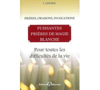 Puissantes prières de magie blanche - Pour toutes les difficultés de la vie
