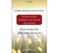 Puissantes prières de magie blanche - Pour toutes les difficultés de la vie - Jacques Antoine - Bussiere - broché - Essai