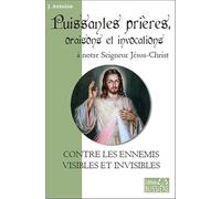 Puissantes prières, oraisons et invocations à notre Seigneur Jésus-Christ - Contre les ennemis visibles et invisibles
