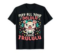 Puisse tous tes Delulu venir Trululu, dicton délirant drôle T-Shirt