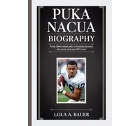 PUKA NACUA BIOGRAPHY: From Fifth-Round Pick to Football Phenom -The Story of a New NFL Icon