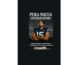 PUKA NACUA UNTOLD STORY: From Underdog to Unstoppable: A Journey of Heart, Hustle, and Glory