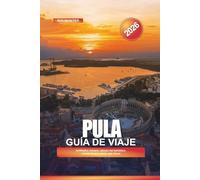 PULA Guía de viaje 2026: Anfiteatro romano, playas del Adriático, cocina local y cosas que hacer