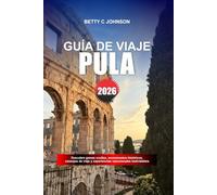 PULA GUÍA DE VIAJE 2026: Descubre gemas ocultas, monumentos históricos, consejos de viaje y experiencias vacacionales inolvidables