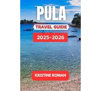 Pula Travel Guide 2025-2026: A Cultural and Coastal Journey Through Ancient Roman Wonders, Seaside Flavors, Timeless Architecture, and Inspiring Adriatic Landscapes