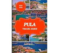 PULA TRAVEL GUIDE 2025-2026: Plan Your Pula Dream Trip with Fresh Travel Itineraries, Beachfront Stays, Foodie Finds, and Must-See Attractions.