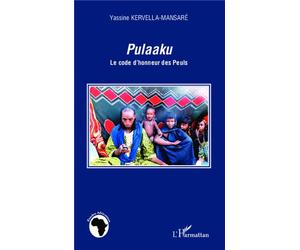 Pulaaku Le code d'honneur des Peuls - Yassine Kervella Mansare - L'harmattan - broché - Etude