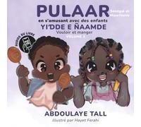 PULAAR en s’amusant avec des enfants. Yiɗde e ñaamde · Aimer et manger. Volume 1: Sénégal et Mauritanie