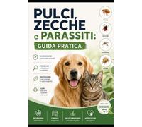 Pulci, zecche e parassiti: La guida pratica per prevenire infestazioni, riconoscere i principali parassiti e proteggere in sicurezza la salute del tuo cane e del tuo gatto