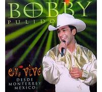 Pulido, Bobby - En Vivo...Desde Monterrey Mexi