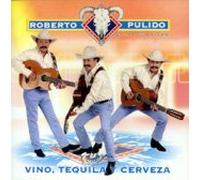 Pulido, Roberto - Vino Tequila Y Cerveza