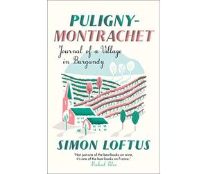 Puligny-Montrachet: Journal of a Village in Burgundy