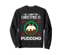 Pull de Noël amusant « All I Want For Christmas Is Pudding » Sweatshirt