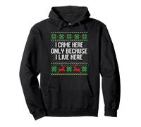Pull de Noël « I Came Here Only Because I Live Here » Sweat à Capuche