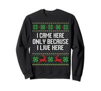Pull de Noël « I Came Here Only Because I Live Here » Sweatshirt