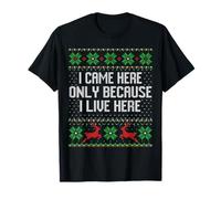 Pull de Noël « I Came Here Only Because I Live Here » T-Shirt