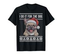 Pull de Noël « I do it for The Dog », Frenchie Moche T-Shirt