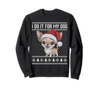 Pull de Noël Moche avec Inscription « I do it for My Dog Chihuahua » Sweatshirt