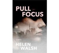 Pull Focus by Helen Walsh Helen Walsh (Auteur)