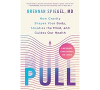 Pull How Gravity Shapes Your Body, Steadies the Mind, and Guides Our Health - Spiegel, Brennan - St. Martin's Essentials - ebook (ePub) - Livre