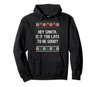 Pull Moche de Noël « Hey Santa is it Too Late to be Good Christmas » Sweat à Capuche