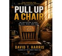 Pull Up a Chair: An Invitation to Men to Heal, Rise and Lead