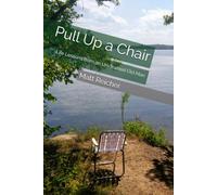 Pull Up a Chair: Life Lessons from an Un-Trained Old Man
