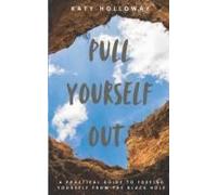 Pull Yourself Out: A Practical Guide To Freeing Yourself From The Black Hole