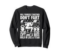 Pull Yourself Together Don't Fart Lift Like A Boss Sweatshirt
