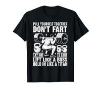 Pull Yourself Together Don't Fart Lift Like A Boss T-Shirt