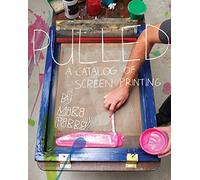 Pulled: A Catalog of Screen Printing