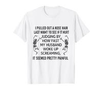 Pulled Out a Nose Hair Last Night to See If it Hurt Skeleton T-Shirt