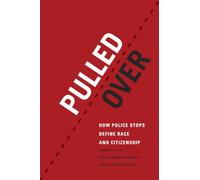 Pulled Over: How Police Stops Define Race and Citizenship