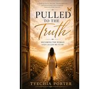 Pulled to the Truth: Becoming the Woman God Called Me to Be